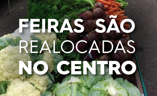 Legumes ao fundo com os escritos "Feiras são realocadas no Centro"
