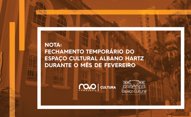Com o fundo a fachada do Albano Hartz, escrito Fechamento temporário do Espaço Cultural Albano Hartz durante o mês de fevereiro