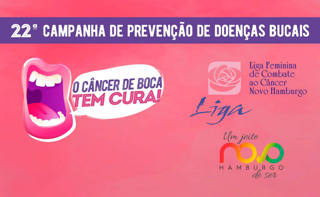 Em um fundo rosa, uma faixa roxa na parte superior com o escrito 22ª Campanha de Prevenção de Doenças Bucais. No lado direito, os logos da Administração Municipal e da Liga Feminina de Combate ao Câncer de Novo Hamburgo. À direita, o desenho de uma boca com um balão dizendo "Câncer de boca tem cura"