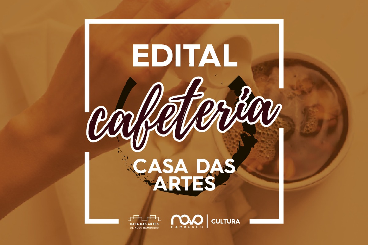 Ao fundo, em segundo plano, uma foto de um café com os escritos em cima em branco "Edital Cafeteria Casa das Artes"