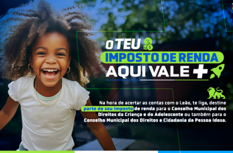 Campanha O teu Imposto de Renda aqui vale mais estimula destinação para entidades sociais